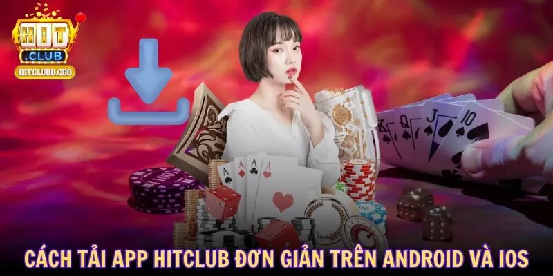 Cách tải app HITCLUB đơn giản trên Android và iOS