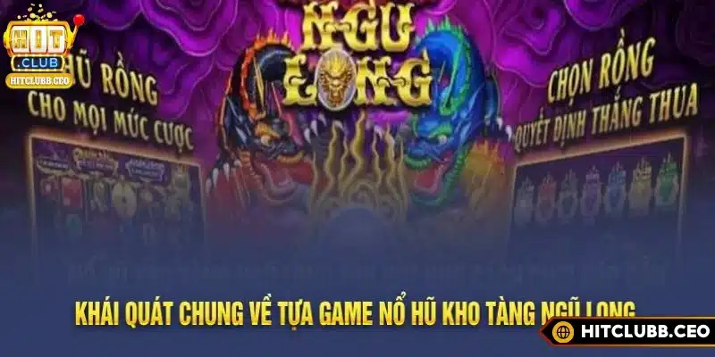 Sơ lược về kho tàng ngũ long tại Hitclub